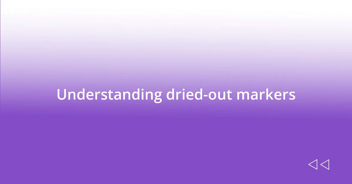 Understanding dried-out markers