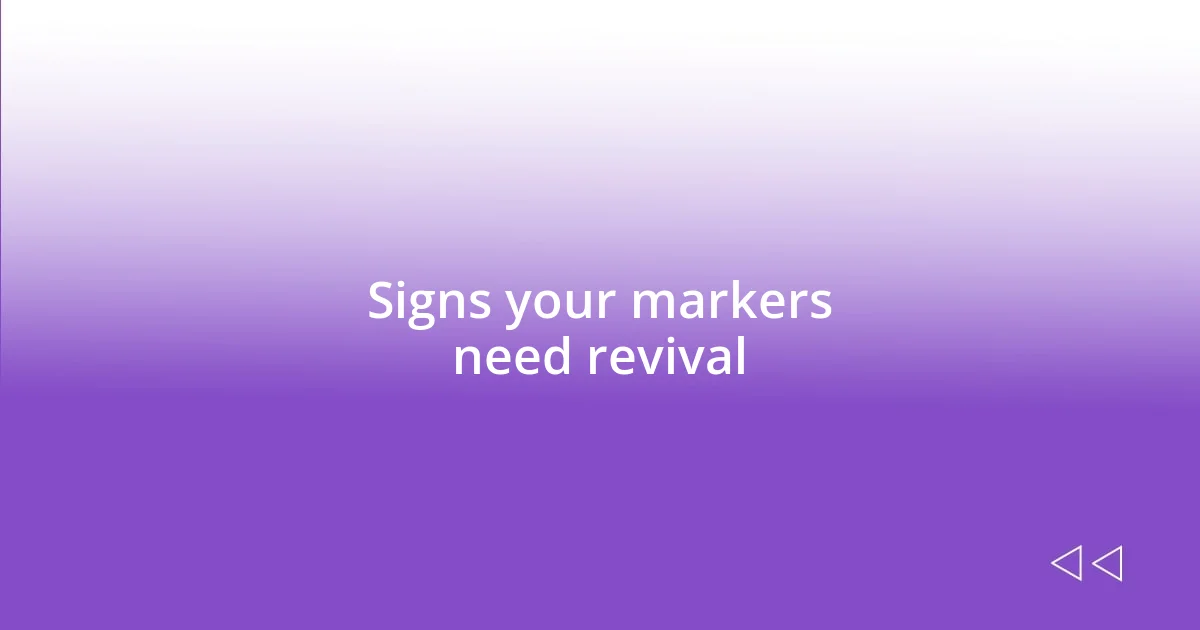 Signs your markers need revival