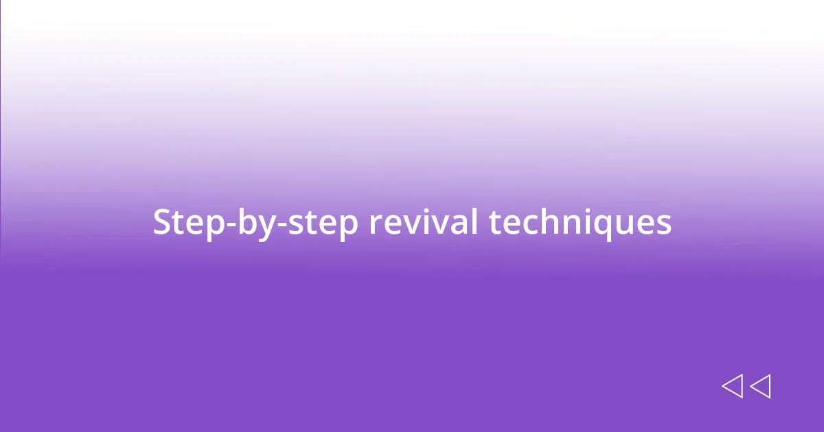 Step-by-step revival techniques