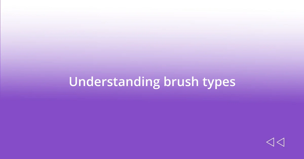 Understanding brush types