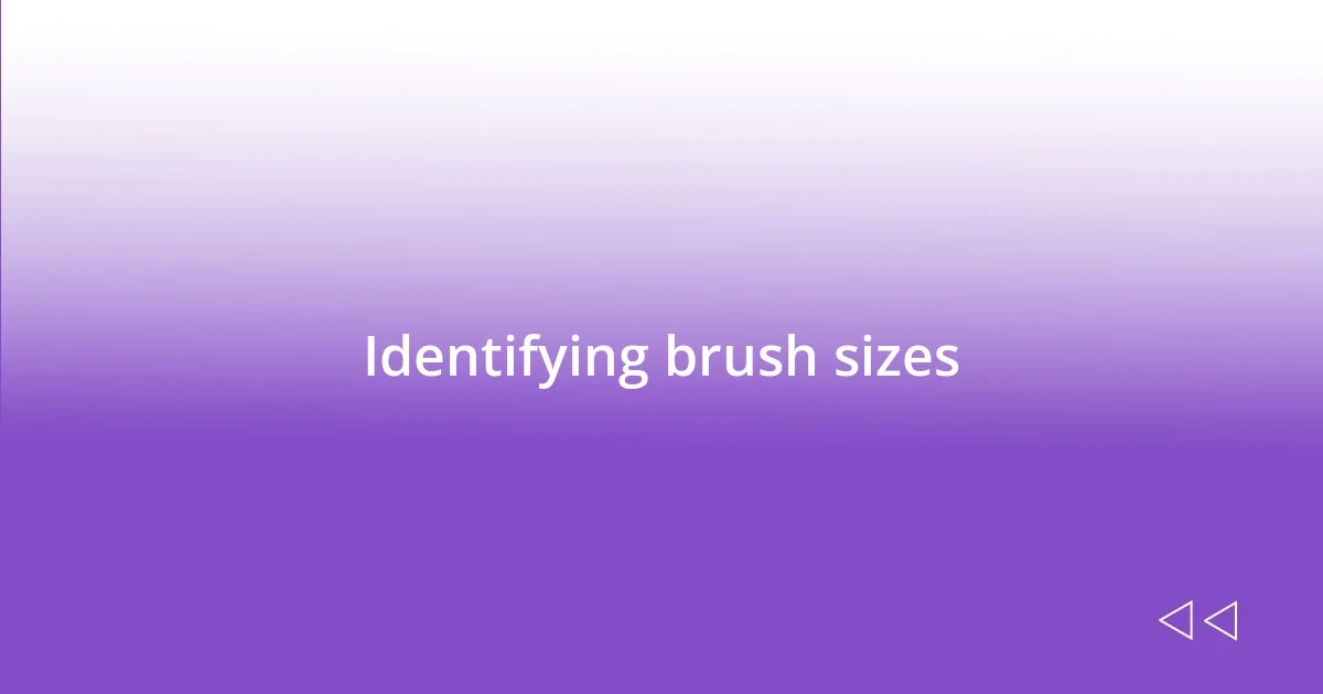 Identifying brush sizes