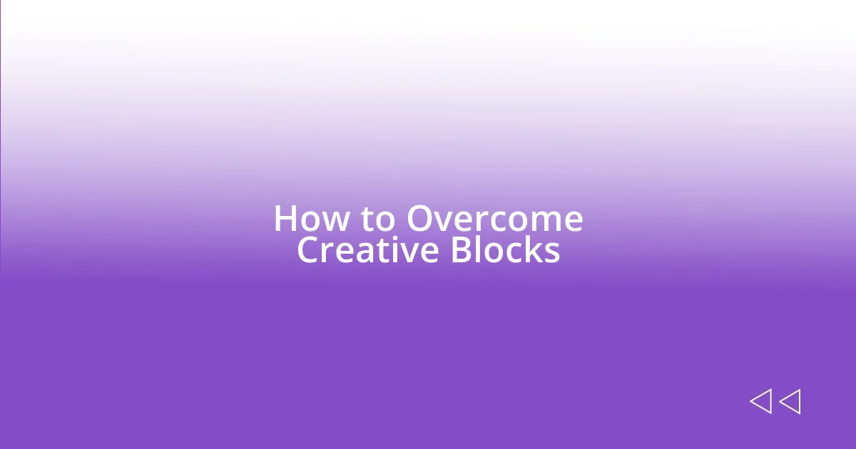 How to Overcome Creative Blocks