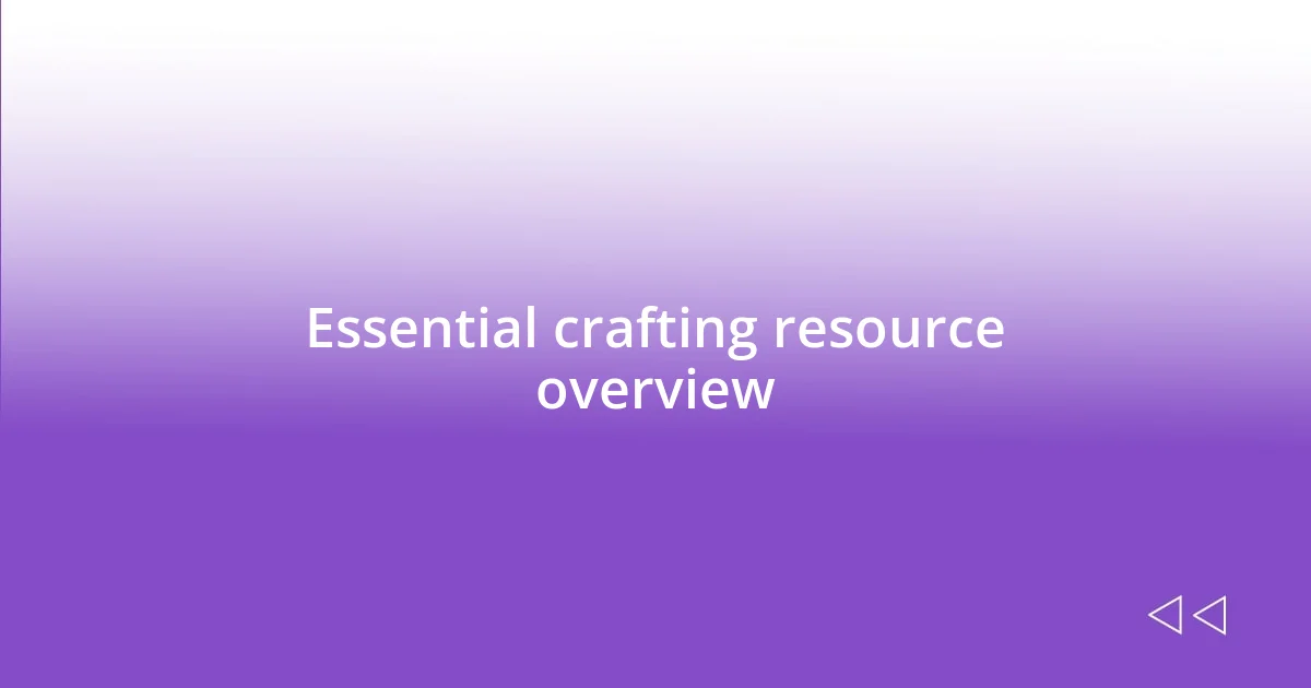 Essential crafting resource overview