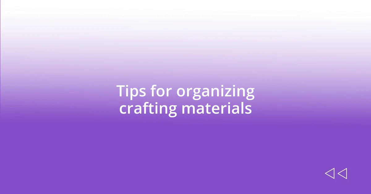 Tips for organizing crafting materials