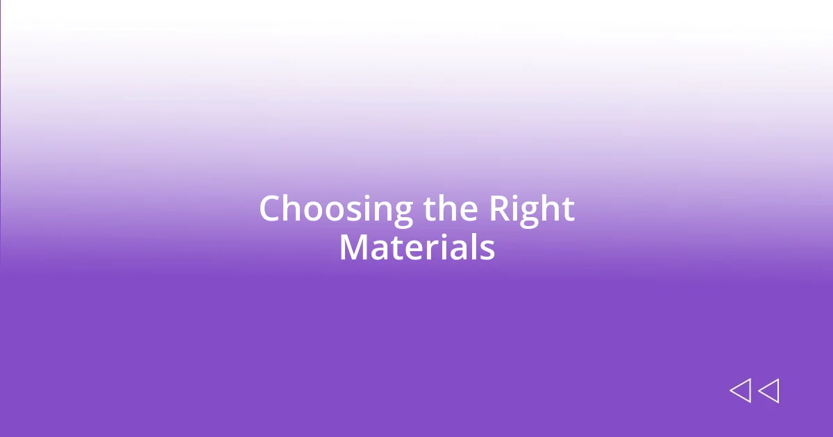 Choosing the Right Materials