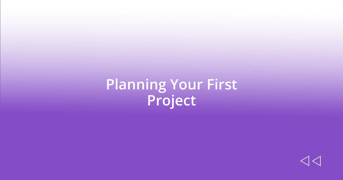 Planning Your First Project