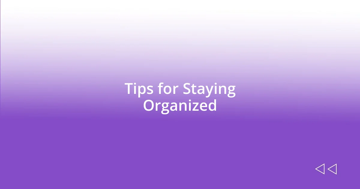 Tips for Staying Organized