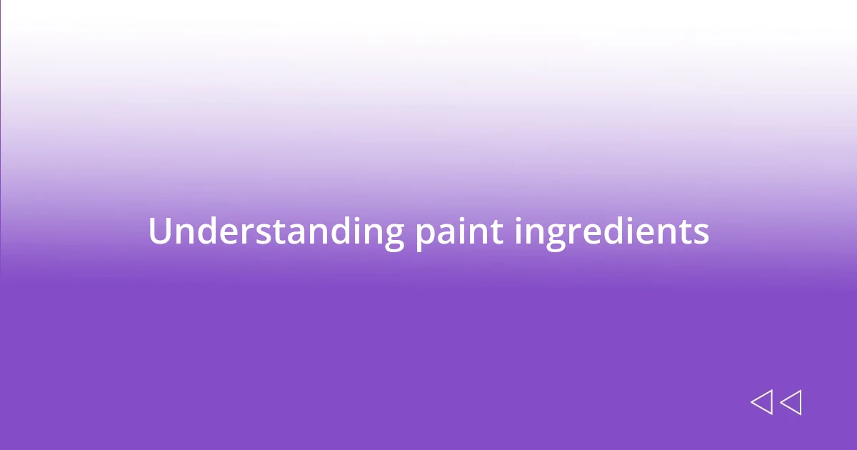 Understanding paint ingredients