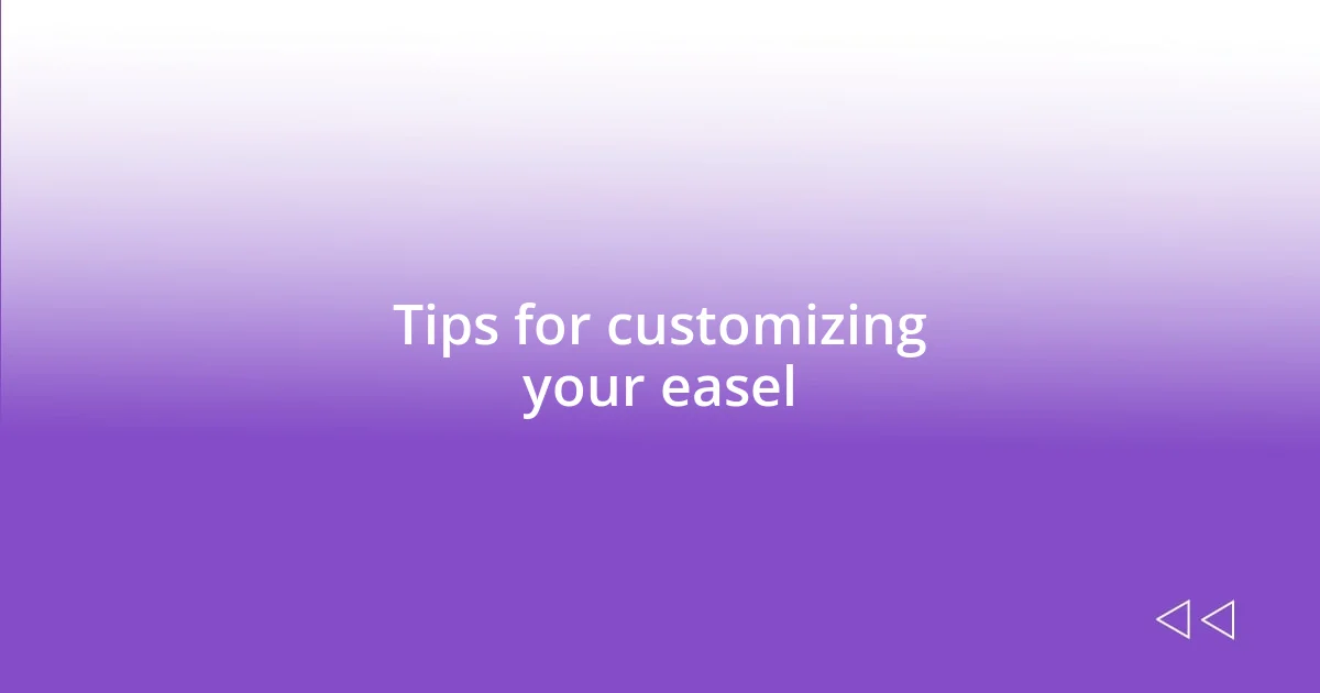 Tips for customizing your easel