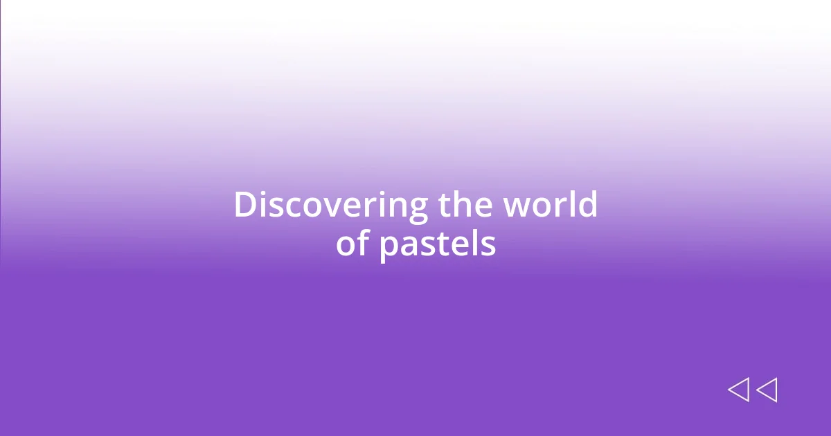 Discovering the world of pastels