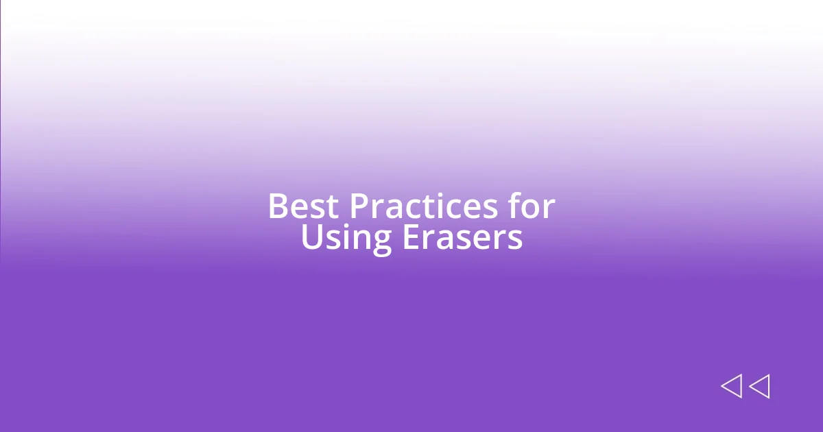 Best Practices for Using Erasers