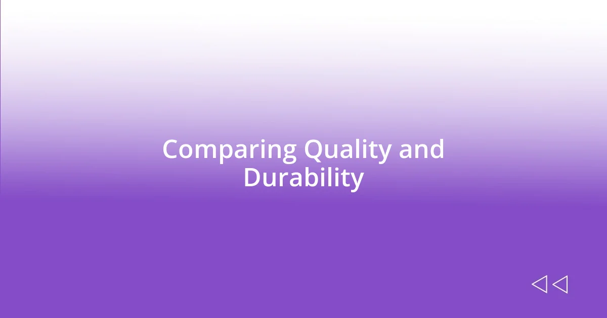 Comparing Quality and Durability