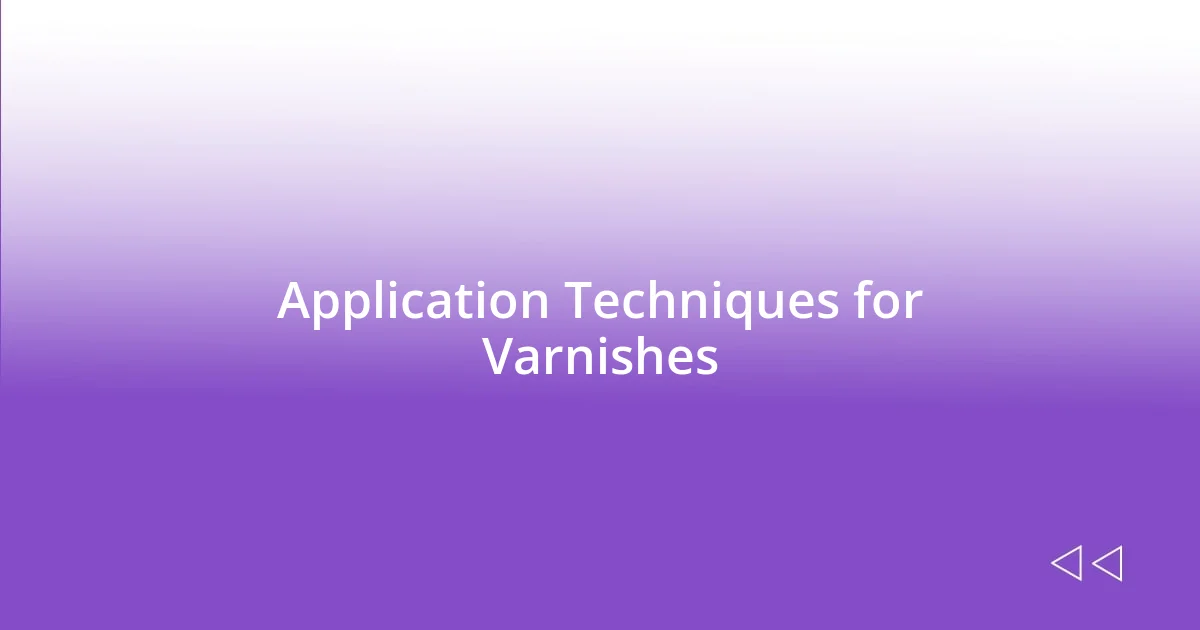 Application Techniques for Varnishes