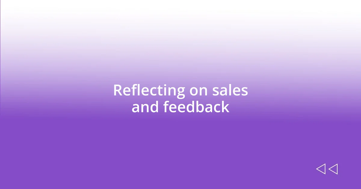 Reflecting on sales and feedback