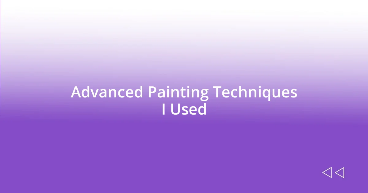 Advanced Painting Techniques I Used