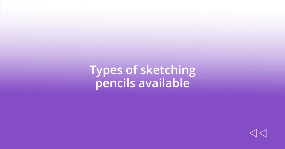 Types of sketching pencils available