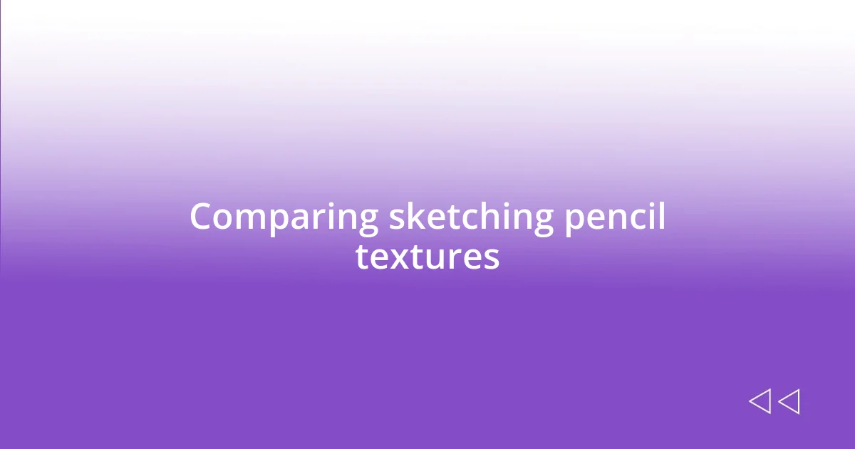 Comparing sketching pencil textures