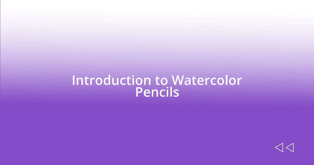 Introduction to Watercolor Pencils