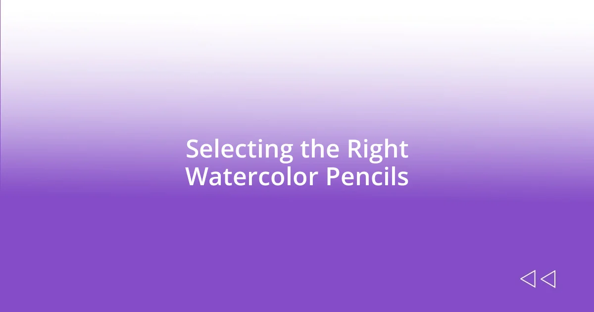 Selecting the Right Watercolor Pencils