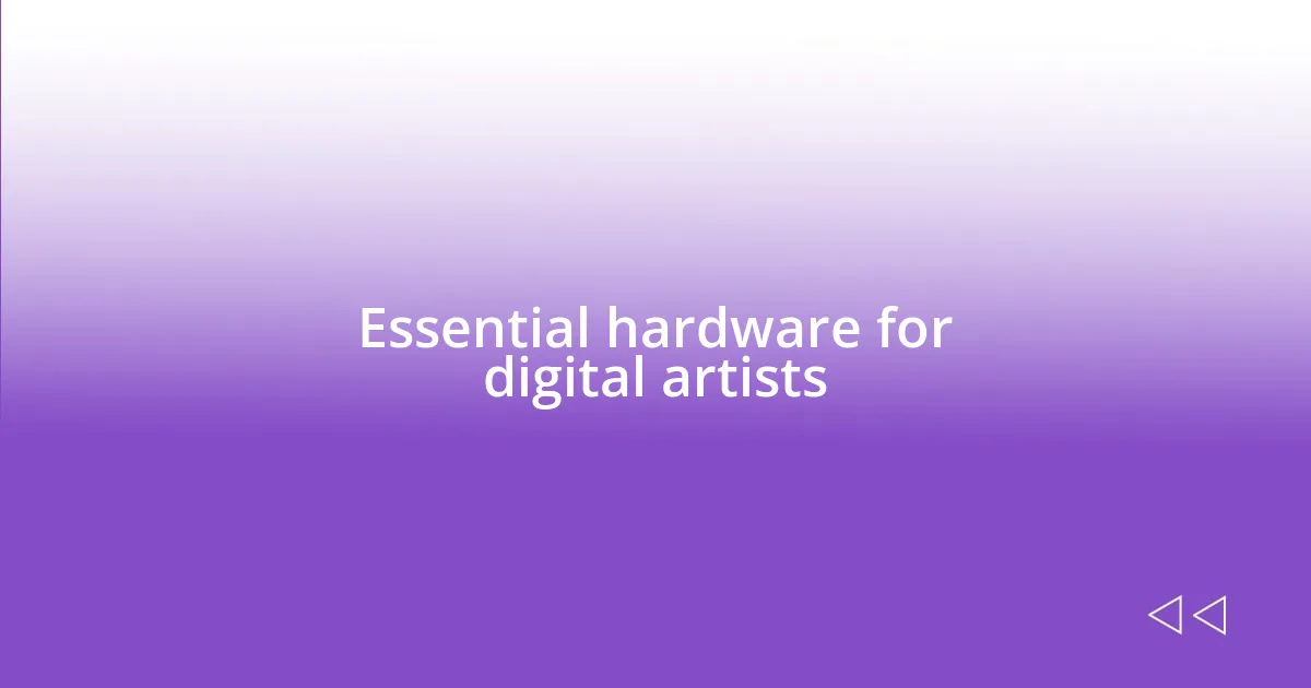 Essential hardware for digital artists