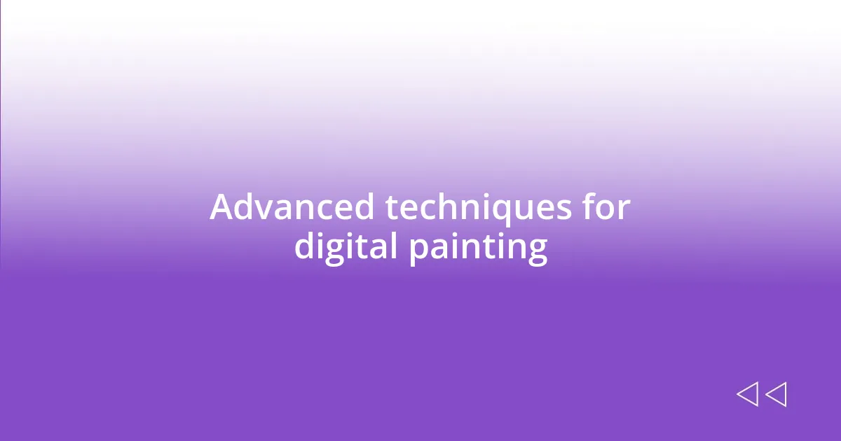 Advanced techniques for digital painting