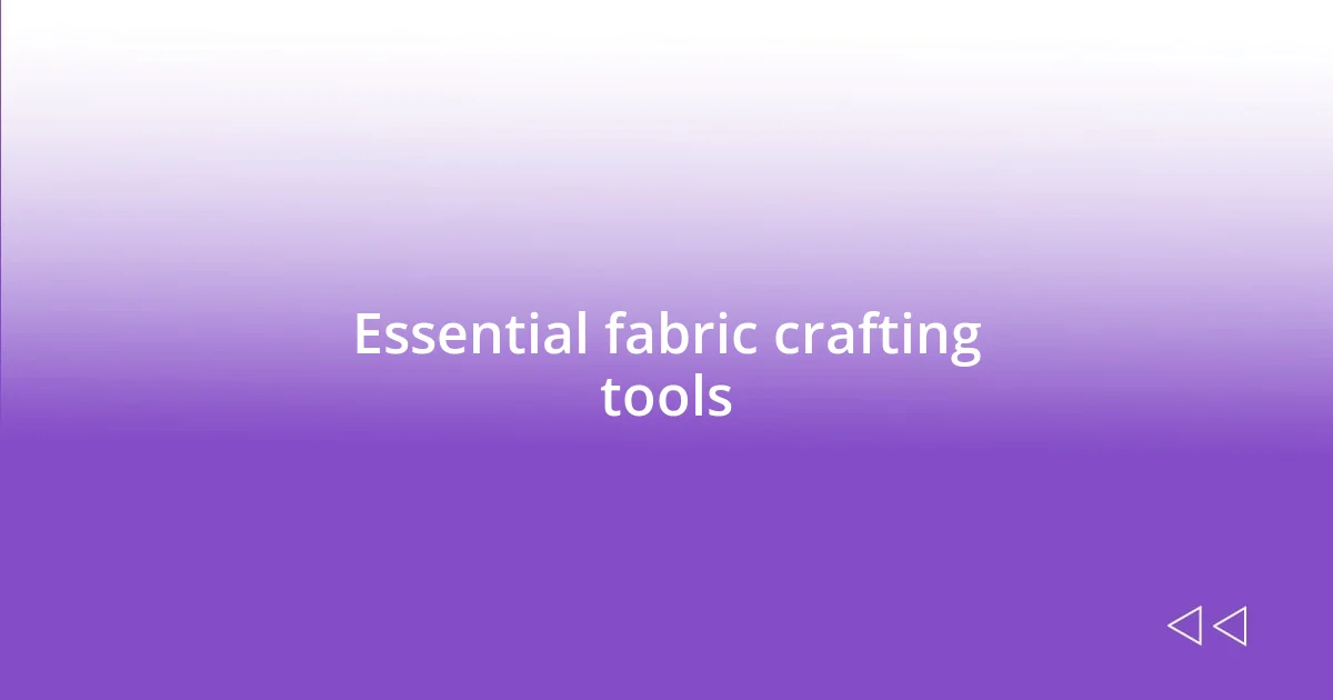 Essential fabric crafting tools