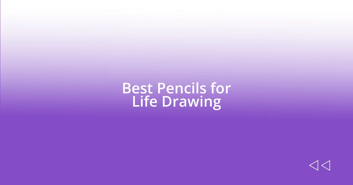 Best Pencils for Life Drawing