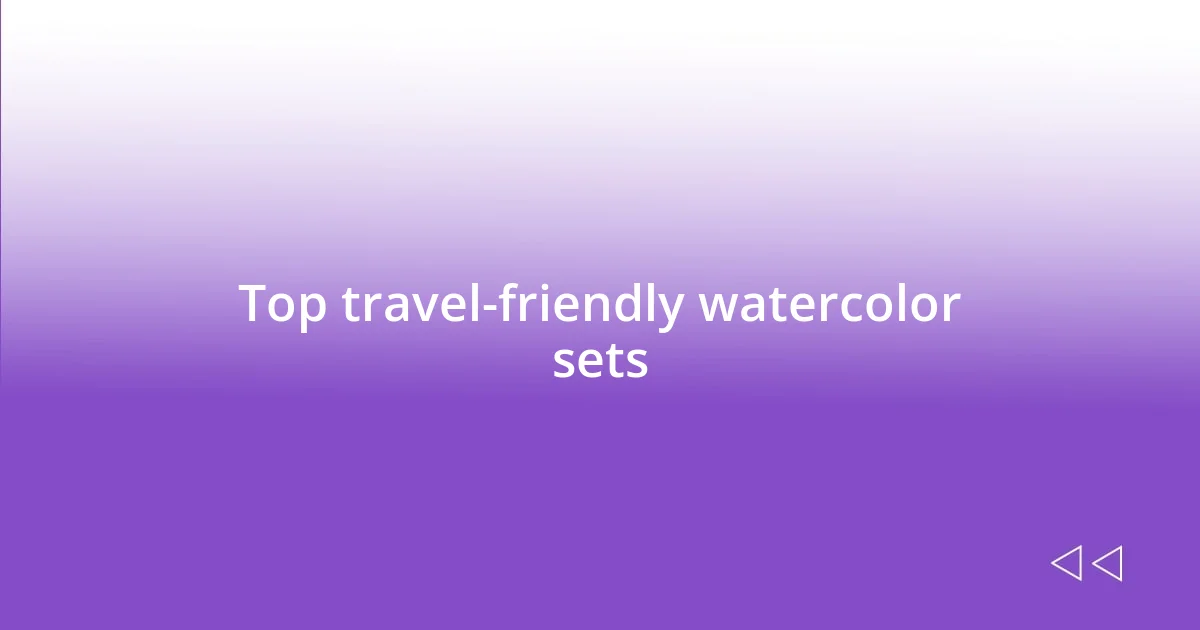 Top travel-friendly watercolor sets