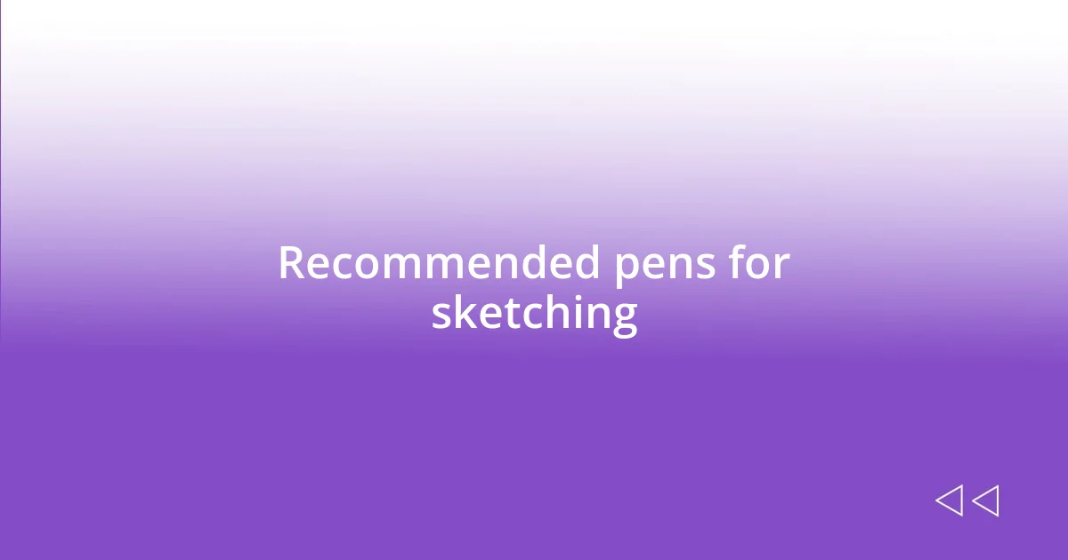 Recommended pens for sketching