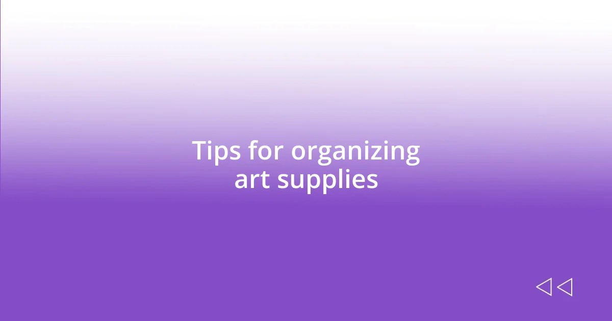 Tips for organizing art supplies