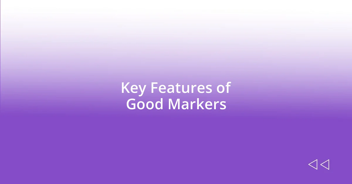 Key Features of Good Markers