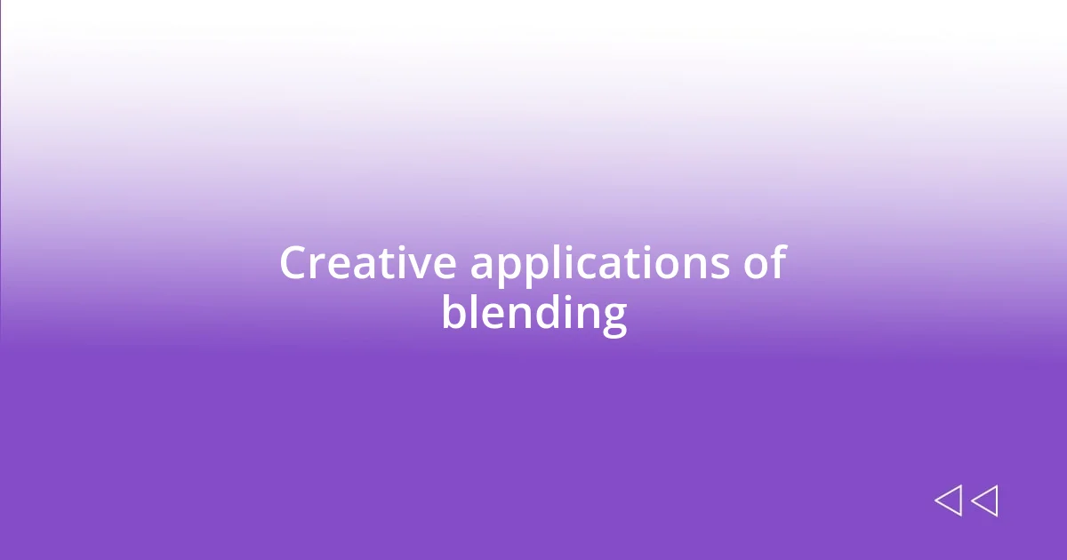 Creative applications of blending