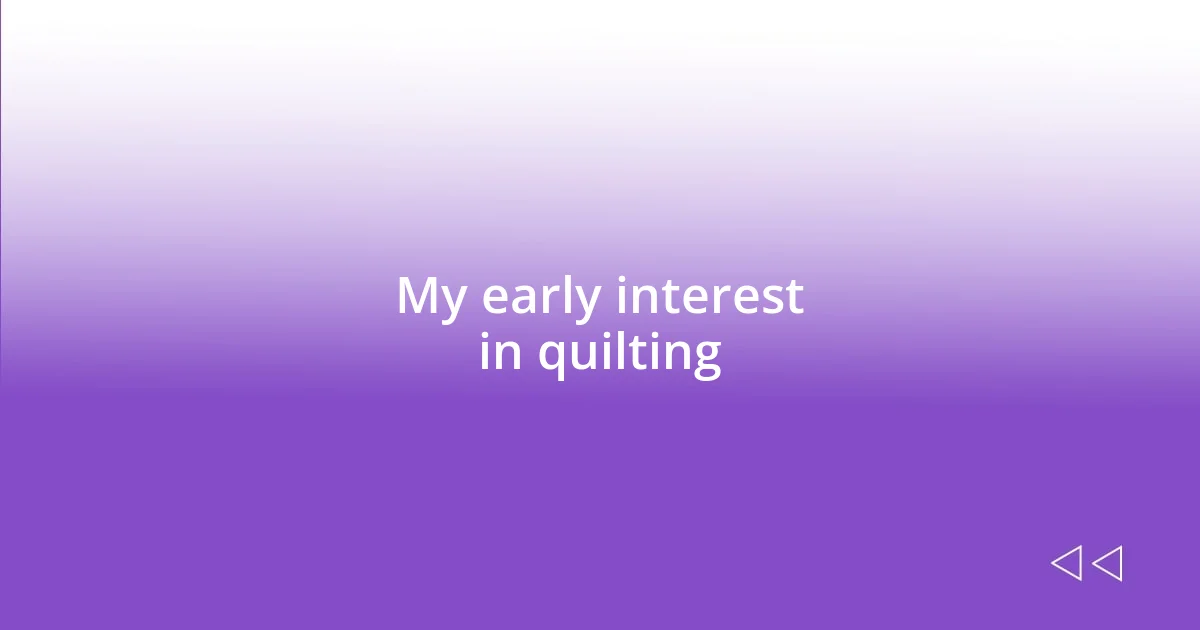 My early interest in quilting