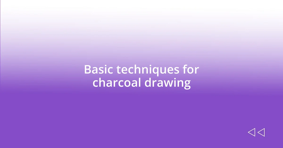 Basic techniques for charcoal drawing