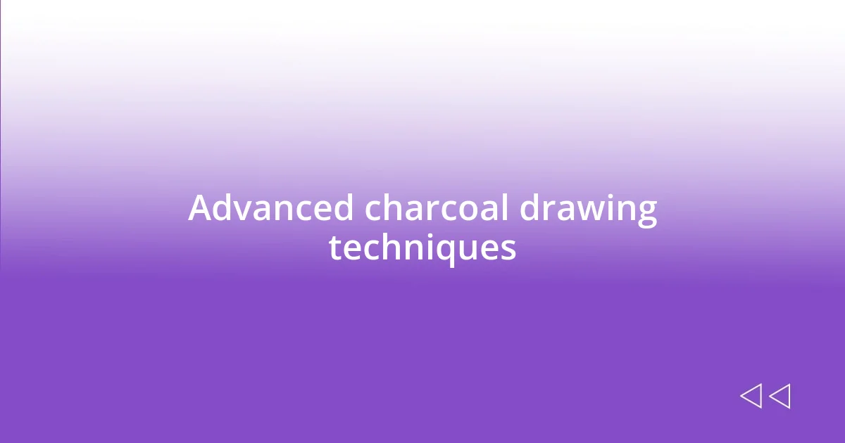 Advanced charcoal drawing techniques