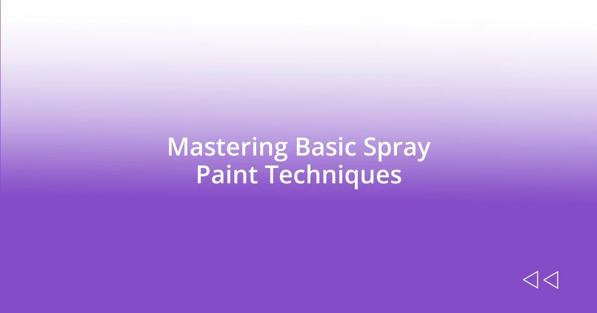 Mastering Basic Spray Paint Techniques