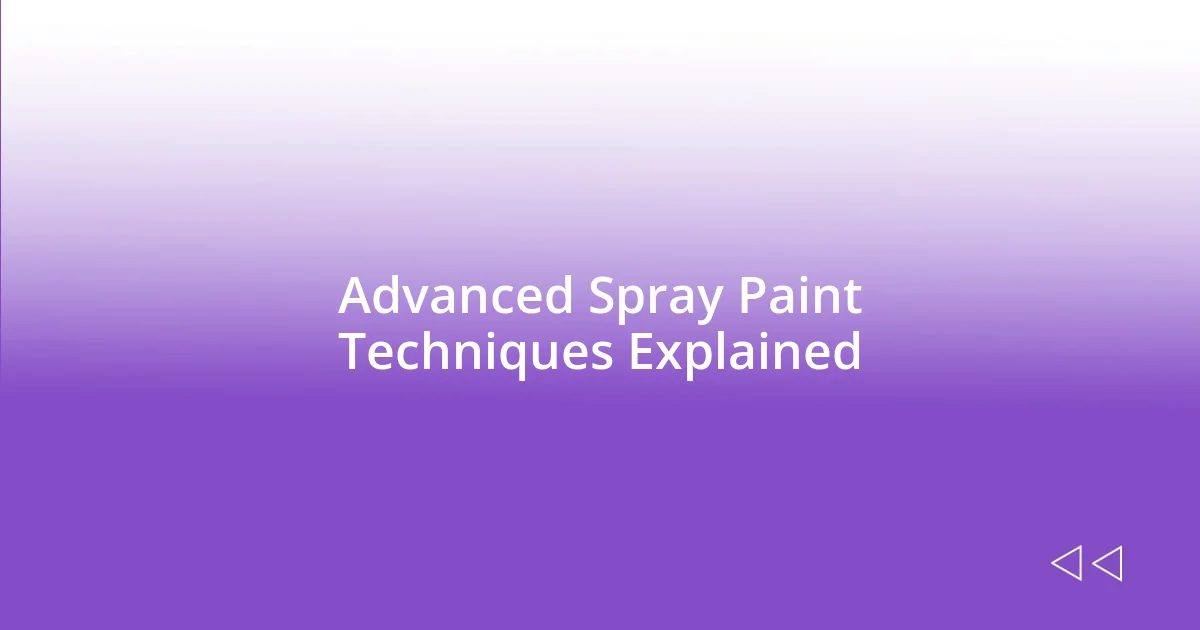 Advanced Spray Paint Techniques Explained