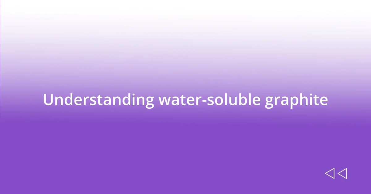 Understanding water-soluble graphite