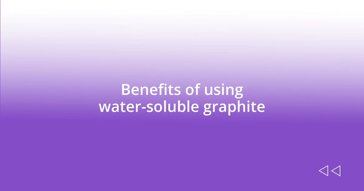 Benefits of using water-soluble graphite