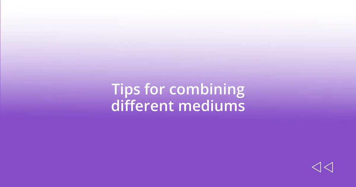 Tips for combining different mediums