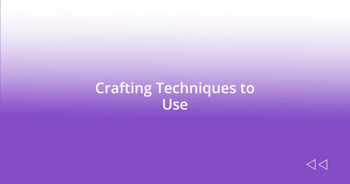 Crafting Techniques to Use