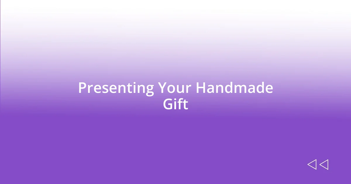 Presenting Your Handmade Gift