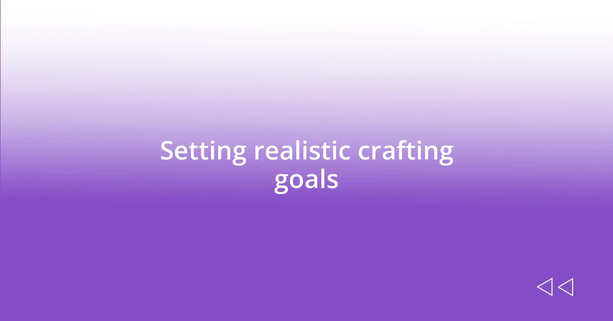 Setting realistic crafting goals