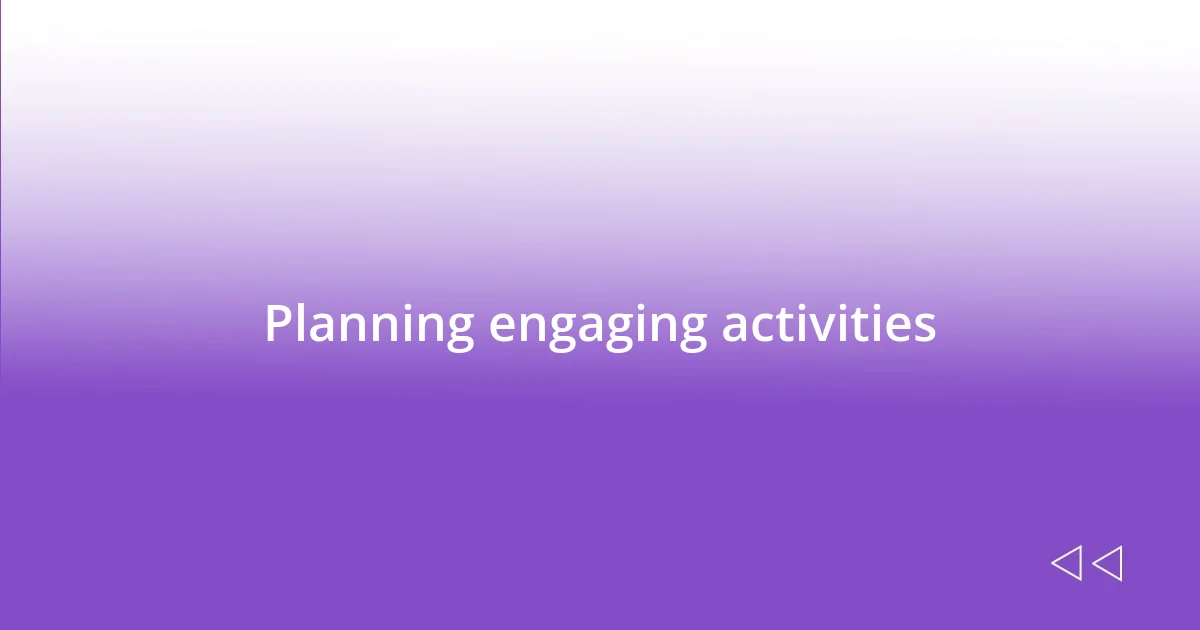 Planning engaging activities