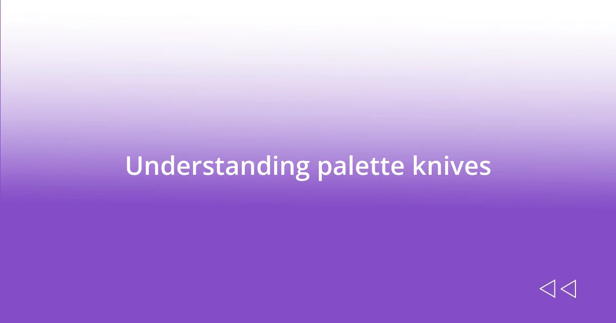 Understanding palette knives