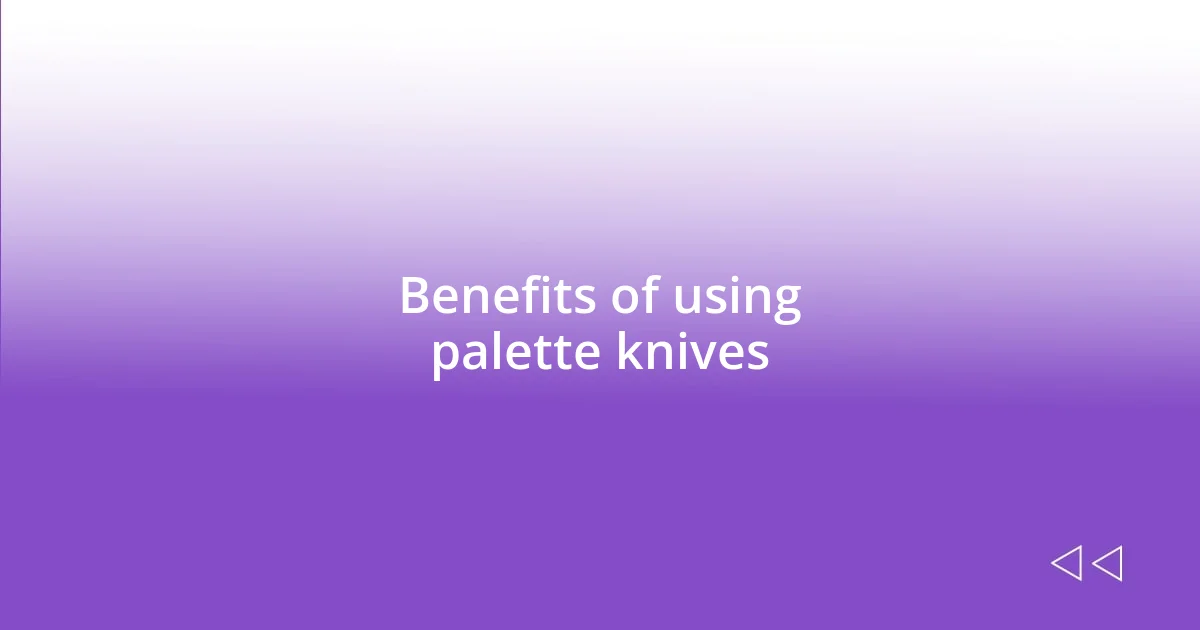 Benefits of using palette knives