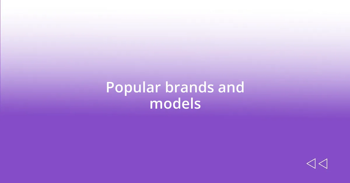 Popular brands and models