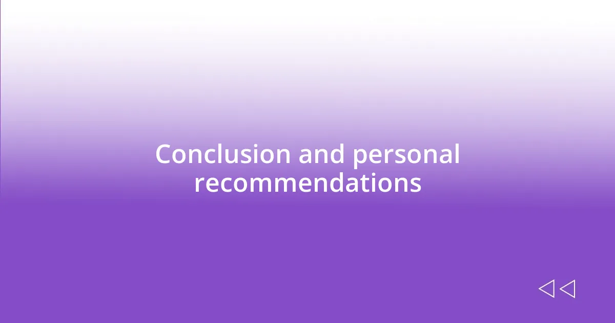 Conclusion and personal recommendations