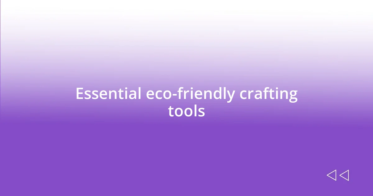 Essential eco-friendly crafting tools