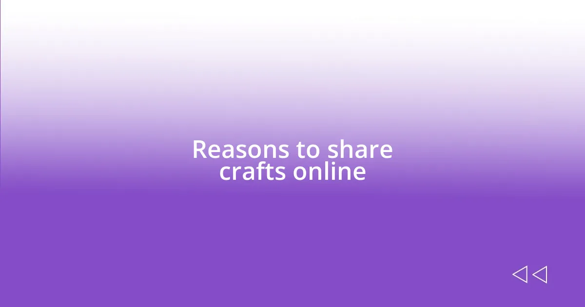 Reasons to share crafts online